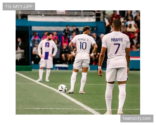 内马尔与姆巴佩核心能力解析：谁更配巴黎圣日耳曼的战术核心？